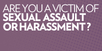 Are you a victim of sexual assault or harassment?